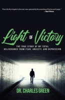 Light of Victory: The True Story of My Total Deliverance from Fear, Anxiety, and Depression 1950718441 Book Cover