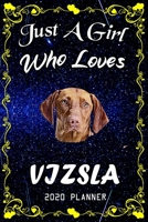 Just A Girl Who Loves Vizsla 2020 Planner: Vizsla Notebook Daily Planner - Blank Wide Ruled Paper | Personal Organizer | Perfect Gifts for Women, Girls and Kids, 6x9 Inch 366 White Paper Pages 167620752X Book Cover