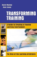 Transforming Training: A Guide to Creating Flexible Learning Environment: The Rise of the Learning Architects 0749441712 Book Cover