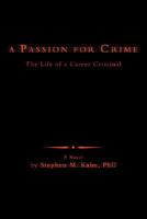 A Passion for Crime: The Life of a Career Criminal 0595470807 Book Cover