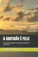 A GRATIDÃO É FELIZ: O exercício da gratidão na conquista da felicidade sustentável (Portuguese Edition) B0DT1JVLKB Book Cover