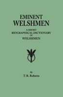Eminent Welshmen: a short biographical dictionary of Welshmen who have attained distinction from the earliest times to the present 1362118419 Book Cover
