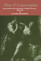 Plots and Counterplots: Sexual Politics and the Body Politic in English Literature, 16601730 (Cambridge Studies in Eighteenth-Century English Literature and Thought) 0521619300 Book Cover