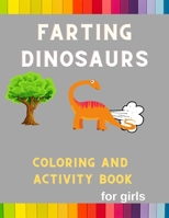 Farting dinosaurs coloring and activity book for girls: Funny & hilarious collection of dinosaurs : Activity book for kids ,toddlers ,boys & girls: ... lovers with mazes , shadow matching & more B08PXFV8PP Book Cover