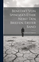 Benedikt von Spinoza's Ethik nebst den Briefen, Erster Band (German Edition) 1020148314 Book Cover