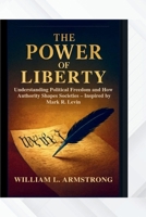 The Power of Liberty: Understanding Political Freedom and How Authority Shapes Societies – Inspired by Mark R. Levin B0FMP6RMNC Book Cover