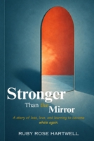 Stronger Than the Mirror: A story of loss, love, and learning to become whole again. B0GZHNWDLM Book Cover