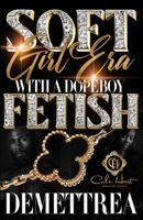 Soft Girl Era With A Dope Boy Fetish B0GLHGFSQ6 Book Cover