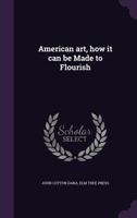 American Art: How It Can Be Made To Flourish (1914) 1104010976 Book Cover