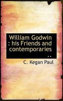William Godwin, his friends and contemporaries. With portraits and illustrations 0530956292 Book Cover