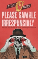 Please, Gamble Irresponsibly: The Rise, Fall and Rise of Sport Gambling in Australia 1760894249 Book Cover