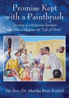 Promise Kept with a Paintbrush: The Story of a Holocaust Survivor Who Lives to Illustrate the "Life of Christ" 1977205879 Book Cover