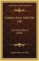 Country Love and City Life, and Other Poems 1104047217 Book Cover