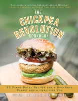 The Chickpea Revolution Cookbook: 85 Plant-Based Recipes for a Healthier Planet and a Healthier You 1510726403 Book Cover