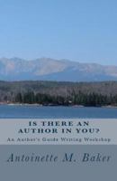 Is There An Author In You?: An Author's Guide Writing Workshop 1979138346 Book Cover