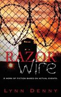 Razor Wire: A Work of Fiction Based on Actual Events. 149040774X Book Cover