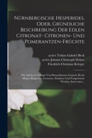 Nürnbergische Hesperides, oder, Gründliche Beschreibung der edlen Citronat- Citronen- und Pomerantzen-Früchte: Wie solche in selbige 1018872868 Book Cover
