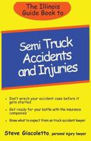 The Illinois Guide Book to Semi Truck Accidents and Injuries 1490946616 Book Cover