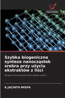 Szybka biogeniczna synteza nanoczastek srebra przy uzyciu ekstraktów z lisci (Polish Edition) 6209454208 Book Cover