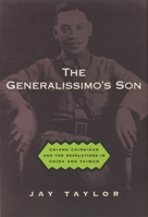 The Generalissimo's Son: Chiang Ching-kuo and the Revolutions in China and Taiwan 0674002873 Book Cover