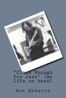 Close Enough for Jazz 1515054667 Book Cover