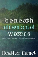 Beneath Diamond Waters: Book 3 of the Cryptozoology Series 0997235829 Book Cover