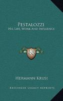 Pestalozzi: His Life, Work, and Influence... 1429043520 Book Cover