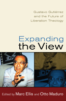 Expanding the View: Gustavo Gutierrez and the Future of Liberation Theology 0883446901 Book Cover