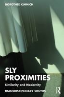 Sly Proximities: Similarity and Modernity (Transdisciplinary Souths) 1032945559 Book Cover