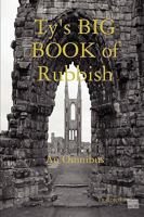 Ty's Big Book of Rubbish: An Omnibus (Paperback) 0557165784 Book Cover