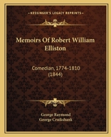 Memoirs of Robert William Elliston, Comedian 1104191288 Book Cover