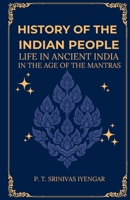 History of the INDIAN PEOPLE Life in Ancient India in The age of the Mantras B0GKTK8PJ5 Book Cover