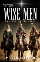 The Three Wise Men: Beyond Bethlehem B0CTMTMQPT Book Cover