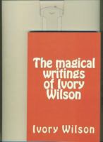 The Magical Writings of Ivory Wilson 1489558616 Book Cover