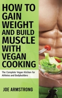 The Complete Vegan Kitchen for Athletes and Bodybuilders: How to Gain Weight and Build Muscle with Vegan Cooking 1802322671 Book Cover