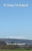 If Only I'd Asked: A Very Personal Story B0C126KGDB Book Cover