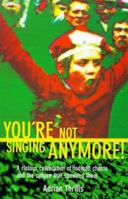 YOU'RE NOT SINGING ANYMORE!: RIOTOUS CELEBRATION OF TERRACE SONGS OLD AND NEW 0091863287 Book Cover