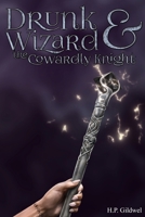 Drunk Wizard & The Cowardly Knight: Book 1 of the Drunk Wizard Chronicles B0CGCMD3VS Book Cover