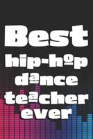 Best Hip-Hop Dance Teacher Ever: 6x9 Matte Paperback Blank College-Ruled Lines 120 Pages (60 Sheets) Notebook Journal Diary Gift For Dance Teachers 107663964X Book Cover