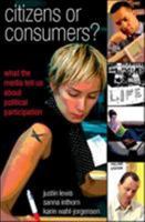 Citizens Or Consumers: What The Media Tell Us About Political Participation: The Media and the Decline of Political Participation (Issues in Cultural and Media Studies) 0335215556 Book Cover