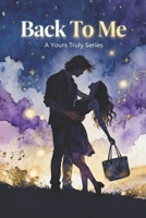 Back To Me: A Rockstar Romance (Yours Truly Series Book 2) B0GPFVV9H6 Book Cover