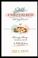 Still Unbotherd (But Very Married): Marriage, Money, Microclimates, & Mild Theatrics B0GP161HX2 Book Cover
