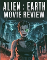 Alien: Earth Movie Review: A Deep Dive into the Film's Cast, Production Drama, and the Romance That Started It All B0FS7SSPGV Book Cover