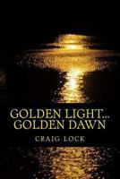 Golden Light... Golden Dawn: A Picture Book 1533548129 Book Cover