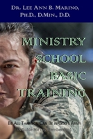 Ministry School Basic Training : Be All That You Can Be in God's Army (a Guide for Lay Membership) 1940197600 Book Cover