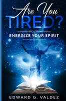 ARE YOU TIRED?: Energize your spirit 165186439X Book Cover