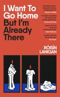 I Want To Go Home But I'm Already There 0241668530 Book Cover