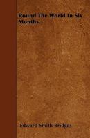 Round the World in Six Months. 1241122350 Book Cover