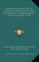 Grondbeginselen Van De Algemeene Weetenschap Der Schoonheid, Saamenstemming En Bevalligheid (1770) 1166030954 Book Cover