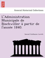 L'Administration Municipale de Bischwiller à partir de l'année 1840. 1241756007 Book Cover